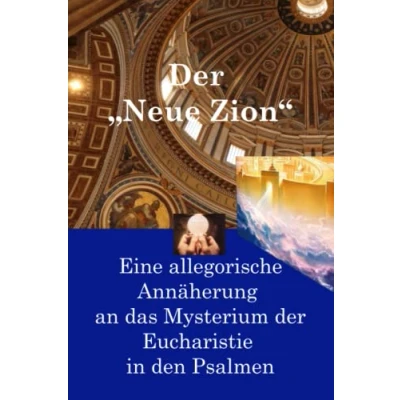 Abbildung von der „Neue Zion“: Eine allegorische Annäherung an das Mysterium Eucharistie in den Psalmen