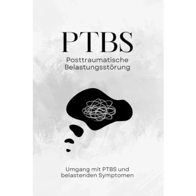 Abbildung von PTBS Posttraumatische Belastungsstörung Umgang mit und belastenden Symptomen: Praktische Strategien Techniken für Betroffene Angehörige