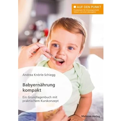 Abbildung von Babyernährung kompakt. Ein Grundlagenbuch mit praktischem Kurskonzept (Auf den Punkt: Praxiswissen für Schwangerschaft, Geburt und erste Lebensjahre)