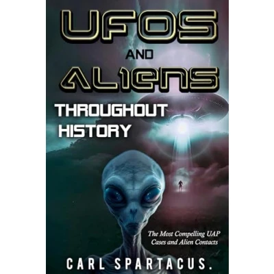 Abbildung von UFOs and Aliens Throughout History: The Most Compelling UAP Cases Alien Contacts (The Universe Unveiled: an Ufology Collection by Carl Spartacus)