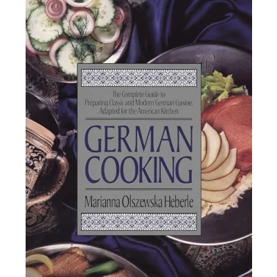 Abbildung von German Cooking: the Complete Guide to Preparing Classic and Modern Cuisine, Adapted for American Kitchen: A Cookbook