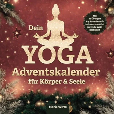 Abbildung von Dein Yoga Adventskalender für Körper und Seele: Eine Reise zu dir selbst mehr Achtsamkeit, Entspannung innere Ruhe. Mit 24 Übungen 3 Adventsmeditationen stressfrei durch die Weihnachtszeit