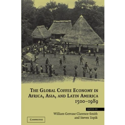 Abbildung von The Global Coffee Economy in Africa, Asia, and Latin America, 1500 1989
