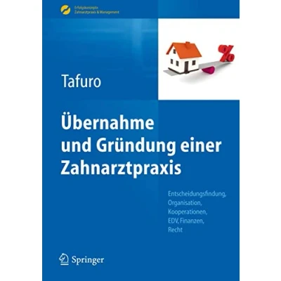 Abbildung von Übernahme und Gründung einer Zahnarztpraxis: Entscheidungsfindung, Organisation, Kooperationen, EDV, Finanzen, Recht (Erfolgskonzepte Zahnarztpraxis &amp; Management)