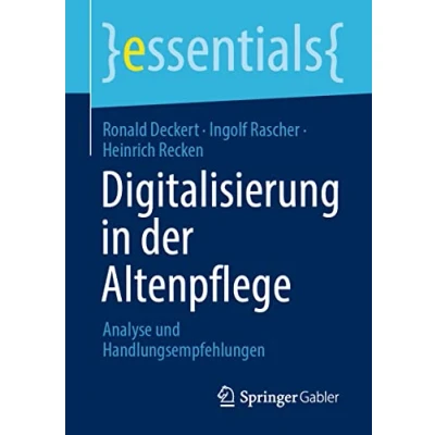 Abbildung von Digitalisierung in der Altenpflege: Analyse und Handlungsempfehlungen (essentials)