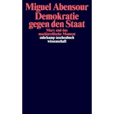 Abbildung von Demokratie gegen den Staat: Marx und das machiavellische Moment (suhrkamp taschenbuch wissenschaft)