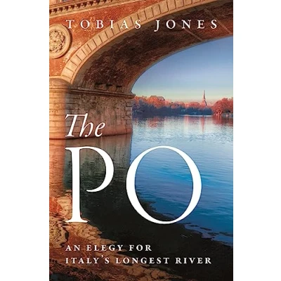 Abbildung von The Po: An Elegy for Italy&#039;s Longest River