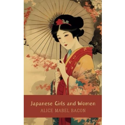 Abbildung von Japanese Girls and Women: Cultural Insights the Roles of Women in 19th Century Japan
