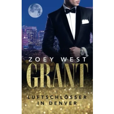 Abbildung von Grant: Luftschlösser in Denver: Liebesroman (American Millionaire&#039;s Love Stories, Band 7)