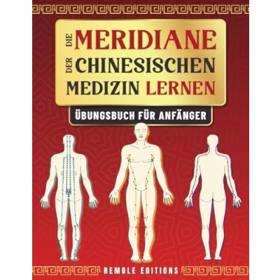 Abbildung von Die Meridiane der Chinesischen Medizin Lernen: Übungsbuch für Anfänger