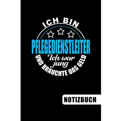 Abbildung von Ich bin Pflegedienstleiter war jung und brauchte das Geld: Pflegedienstleitung Geschenk blanko Notizbuch Journal ToDo Liste für mit Humor