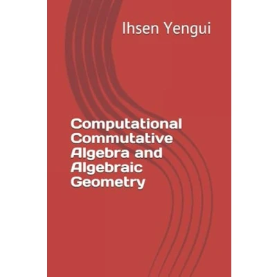Abbildung von Computational Commutative Algebra and Algebraic Geometry: Course exercises with detailed solutions