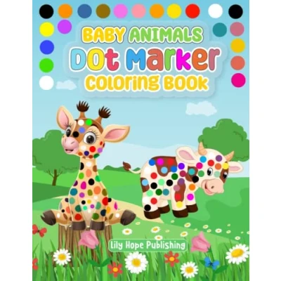 Abbildung von Dot Marker Coloring Book Baby Animals: Easy Guided Big Dots Activity For Kids, Toddlers, Preschool &amp; Kindergarten