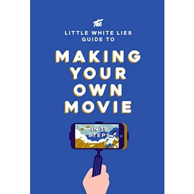 Abbildung von The Little White Lies Guide to Making Your Own Movie: In 39 Steps
