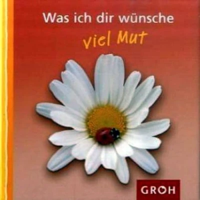 Abbildung von Was ich dir Wünsche viel Mut (Meine für dich)