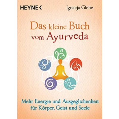 Abbildung von Das kleine Buch vom Ayurveda: Mehr Energie und Ausgeglichenheit für Körper, Geist Seele. Die besten Tipps Übungen