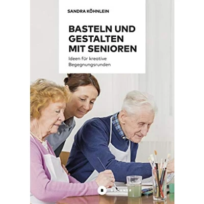 Abbildung von Basteln und Gestalten mit Senioren: Ideen für kreative Begegnungsrunden: Begegnungsrunden / Aktiv Senioren Band 1