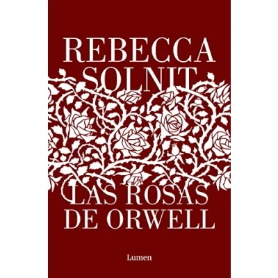 Abbildung von Las rosas de Orwell: El nuevo libro la aclamada autora «Los hombres me explican cosas» (Ensayo)