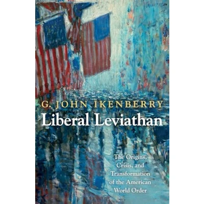 Abbildung von Liberal Leviathan: the Origins, Crisis, and Transformation of American World Order (Princeton Studies in International History Politics)