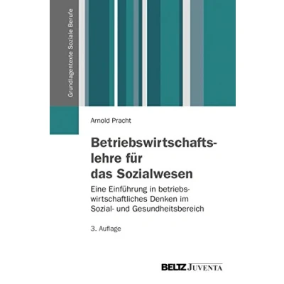 Abbildung von Betriebswirtschaftslehre für das Sozialwesen: Eine Einführung in betriebswirtschaftliches Denken im Sozial und Gesundheitsbereich (Grundlagentexte Soziale Berufe)