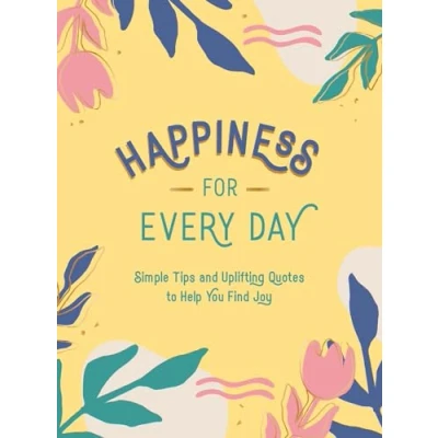 Abbildung von Happiness for Every Day: Simple Tips and Uplifting Quotes to Help You Find Joy