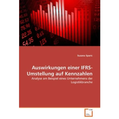 Abbildung von Auswirkungen einer IFRS Umstellung auf Kennzahlen: Analyse am Beispiel eines Unternehmens der Logistikbranche