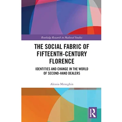 Abbildung von the Social Fabric of Fifteenth Century Florence: Identities and Change in World Second hand Dealers (Routledge Research Medieval Studies)