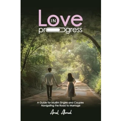 Abbildung von Love in Progress: A Guide for Muslim Singles and Couples Navigating the Road to Marriage