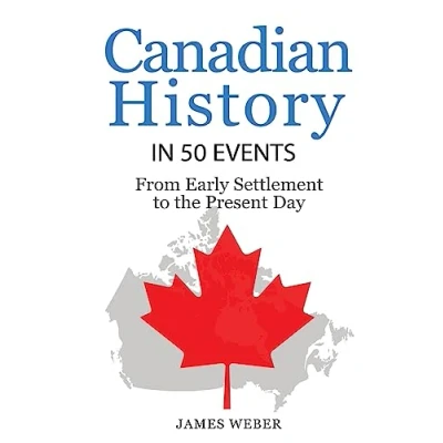 Abbildung von History: Canadian History in 50 Events: From Early Settlement to the Present Day (History Events Series, Band 12)