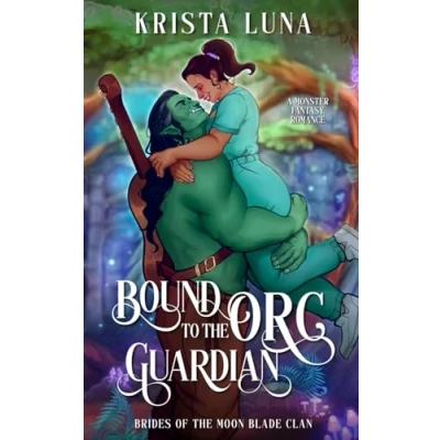 Abbildung von Bound to the Orc Guardian: A Monster Fantasy Romance (Brides of Moon Blade Clan, Band 4)