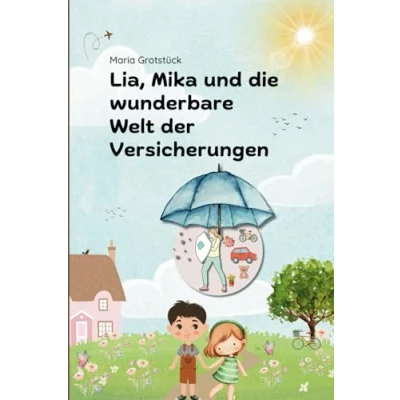 Abbildung von Lia, Mika und die wunderbare Welt der Versicherungen: Ein Bilderbuch für Kinder ab 6 Jahren (Lia, spannende Finanzen!)
