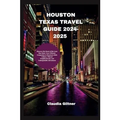 Abbildung von HOUSTON TEXAS Travel GUIDE 2024 2025: Discover the Heart of Lone Star State: Your Ultimate Companion to Houston&#039;s Rich Culture, Vibrant ... Adventures (Comprehensive Guides)