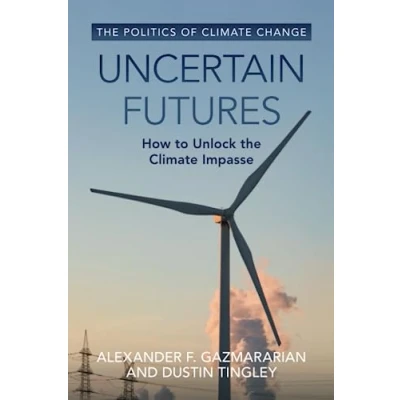 Abbildung von Uncertain Futures: How to Unlock the Climate Impasse (Politics of Change)