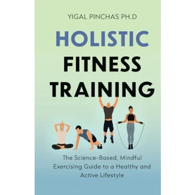 Abbildung von Holistic Fitness Training: The Science Based, Mindful Exercising Guide to a Healthy and Active Lifestyle (Fitness Training &amp; Exercise Excellence, Band 1)