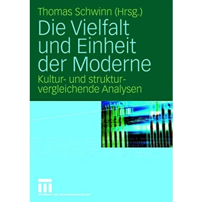 Abbildung von Die Vielfalt und Einheit der Moderne: Kultur strukturvergleichende Analysen