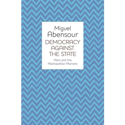 Abbildung von Democracy Against the State: Marx and Machiavellian Moment: Movement