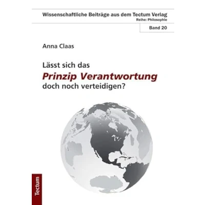 Abbildung von Lässt sich das Prinzip Verantwortung doch noch verteidigen?: Erneuter Versuch der Begründung des Prinzips von Hans Jonas auf Basis ... Beiträge aus dem Tectum Verlag: Philosophie)
