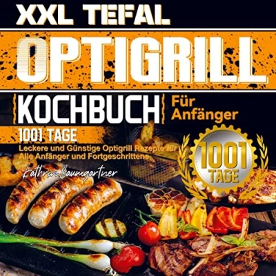 Abbildung von XXL Tefal Optigrill Kochbuch für Anfänger: 1001 Tage Leckere und Günstige Rezepte Alle Anfänger Fortgeschrittene