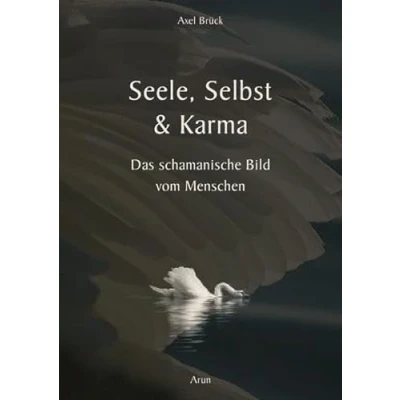 Abbildung von Seele, Selbst und Karma: Das schamanische Bild vom Menschen
