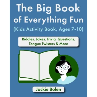 Abbildung von The Big Book of Everything Fun (Kids Activity Book, Ages 7 10): Riddles, Jokes, Trivia, Questions, Tongue Twisters &amp; More (Entertaining Books for Kids)