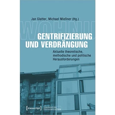 Abbildung von Gentrifizierung und Verdrängung: Aktuelle theoretische, methodische politische Herausforderungen (Interdisziplinäre Wohnungsforschung)