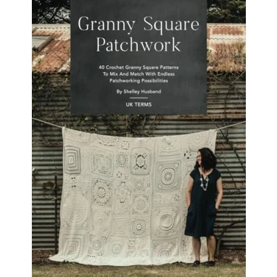 Abbildung von Granny Square Patchwork UK Terms Edition: 40 Crochet Patterns To Mix And Match With Endless Patchworking Possibilities
