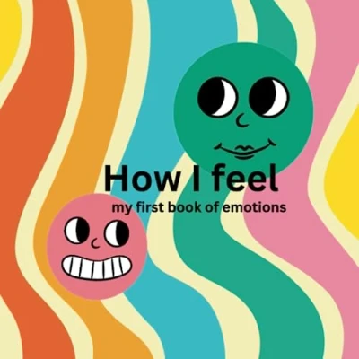Abbildung von How I feel: My first book of emotions: help toddlers identify different emotions.