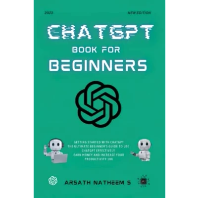 Abbildung von ChatGPT BOOK FOR BEGINNERS: Getting Started with ChatGPT, The Ultimate Beginner&#039;s Guide to Use Effectively, Earn Money and Increase Your Productivity 10x