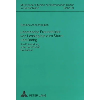 Abbildung von Literarische Frauenbilder von Lessing bis zum Sturm und Drang: Ihre Entwicklung unter dem Einfluß Rousseaus (Münchener Studien zur literarischen Kultur in Deutschland, Band 30)