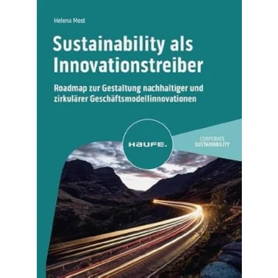 Abbildung von Sustainability als Innovationstreiber: Roadmap zur Gestaltung nachhaltiger und zirkulärer Geschäftsmodellinnovationen (Haufe Fachbuch)