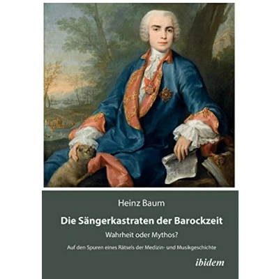 Abbildung von Die Sängerkastraten der Barockzeit: Wahrheit oder Mythos? Auf den Spuren eines Rätsels Medizin und Musikgeschichte