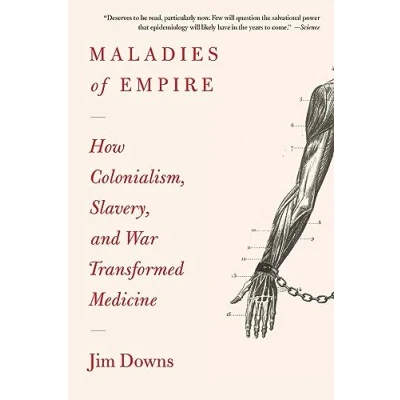 Abbildung von Maladies of Empire: How Colonialism, Slavery, and War Transformed Medicine