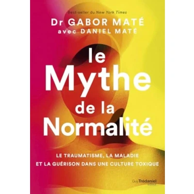 Abbildung von Le Mythe de la normalité traumatisme, maladie et guérison dans une culture toxique