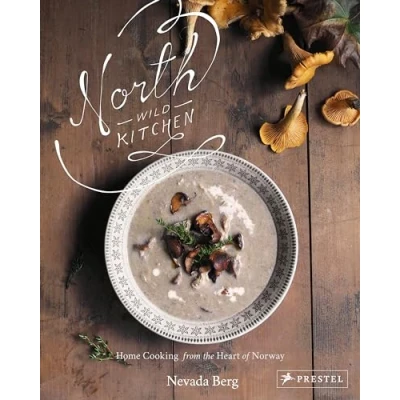 Abbildung von North Wild Kitchen: Home Cooking from the Heart of Norway